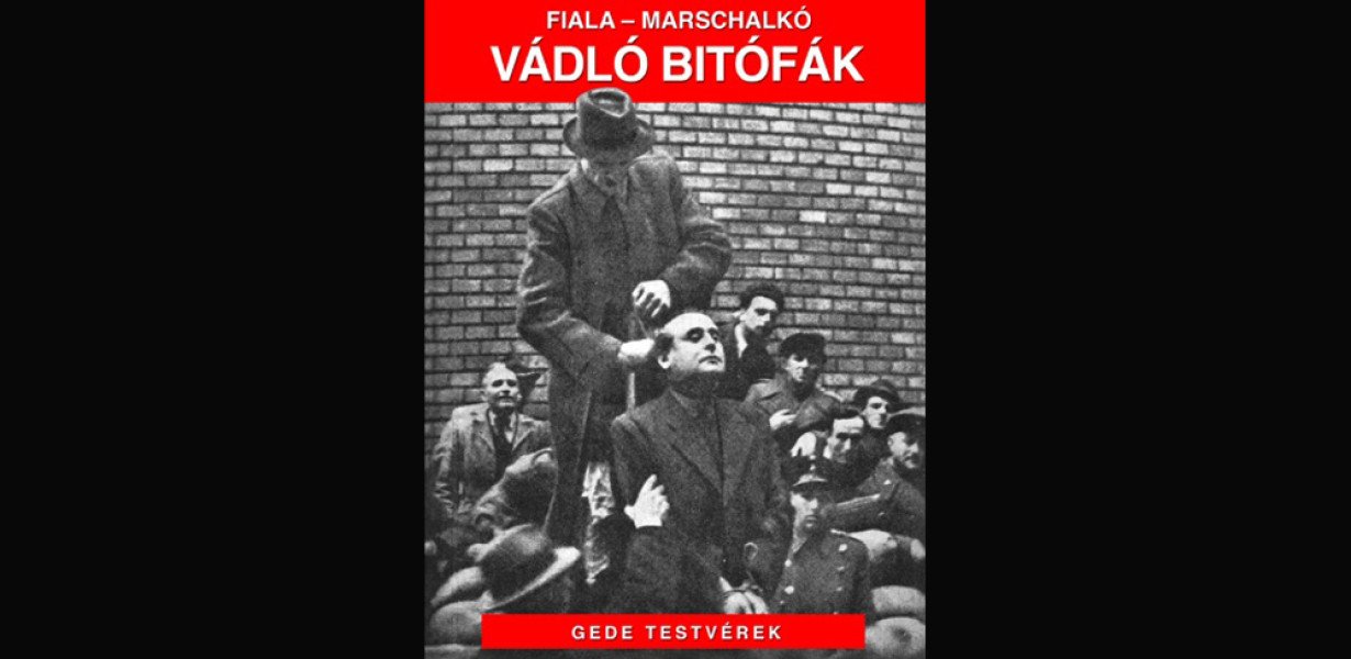 Még egy szóra – Fiala Ferenc-Marschalkó Lajos: Vádló bitófák